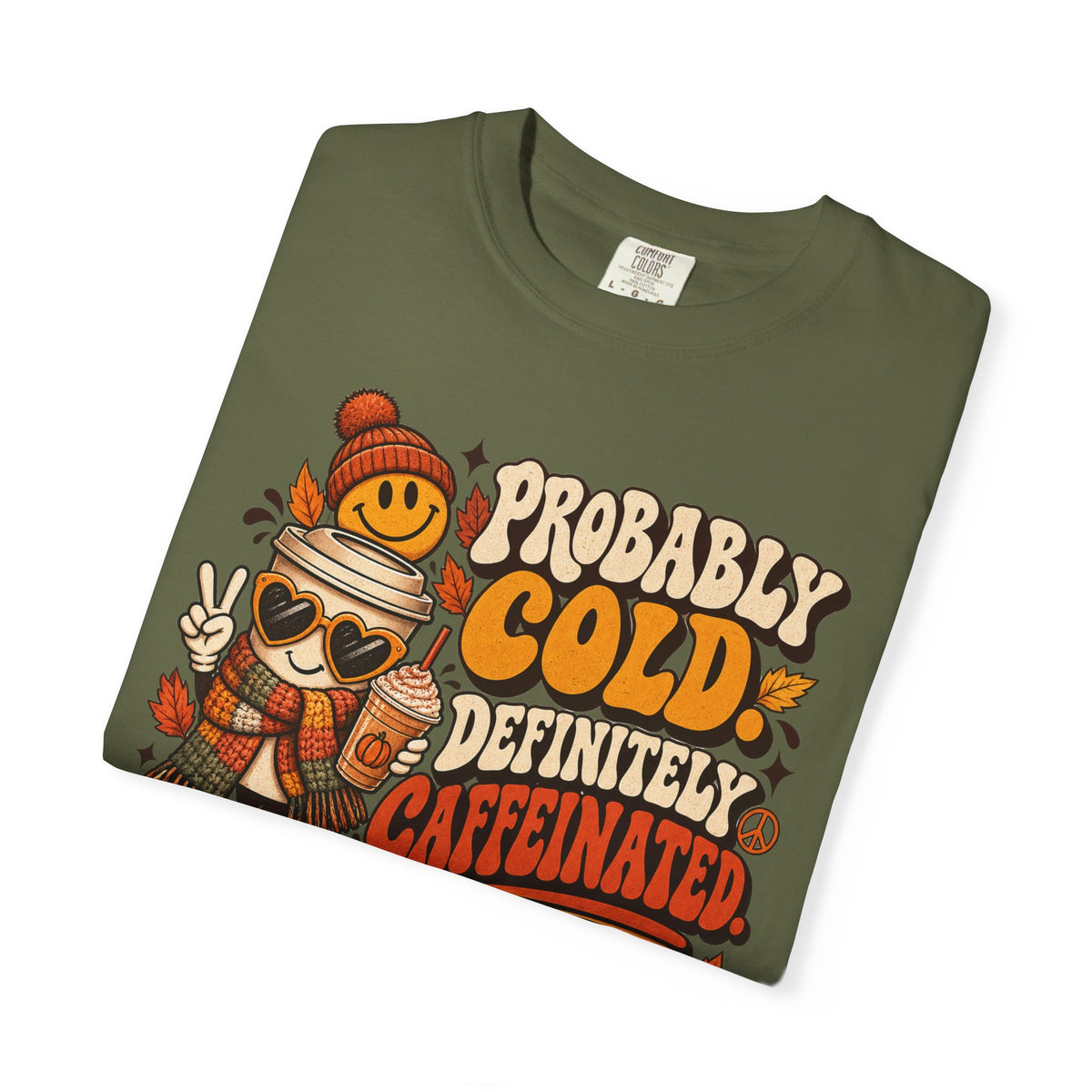 Fall Coffee Tee — "Probably Cold, Definitely Caffeinated, Emotionally Attached to Fall" T-Shirt