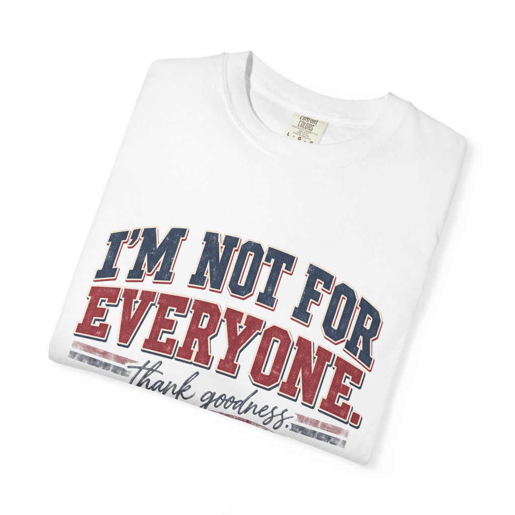 I’m Not For Everyone T-Shirt — Bold Statement Graphic Tee (‘Thank Goodness’ Script)