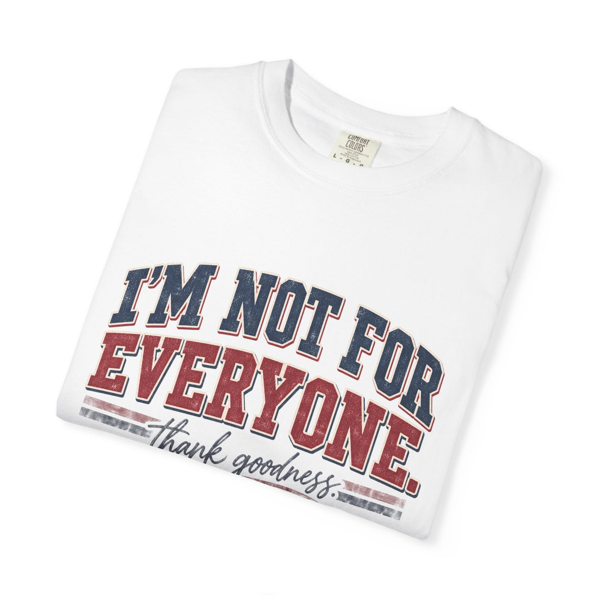 I’m Not For Everyone T-Shirt — Bold Statement Graphic Tee (‘Thank Goodness’ Script)
