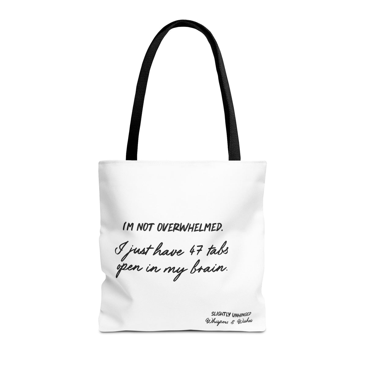 Tote - “I’m Not Overwhelmed. I Just Have 47 Tabs Open In My Brain” Funny Quote Tote Bag
