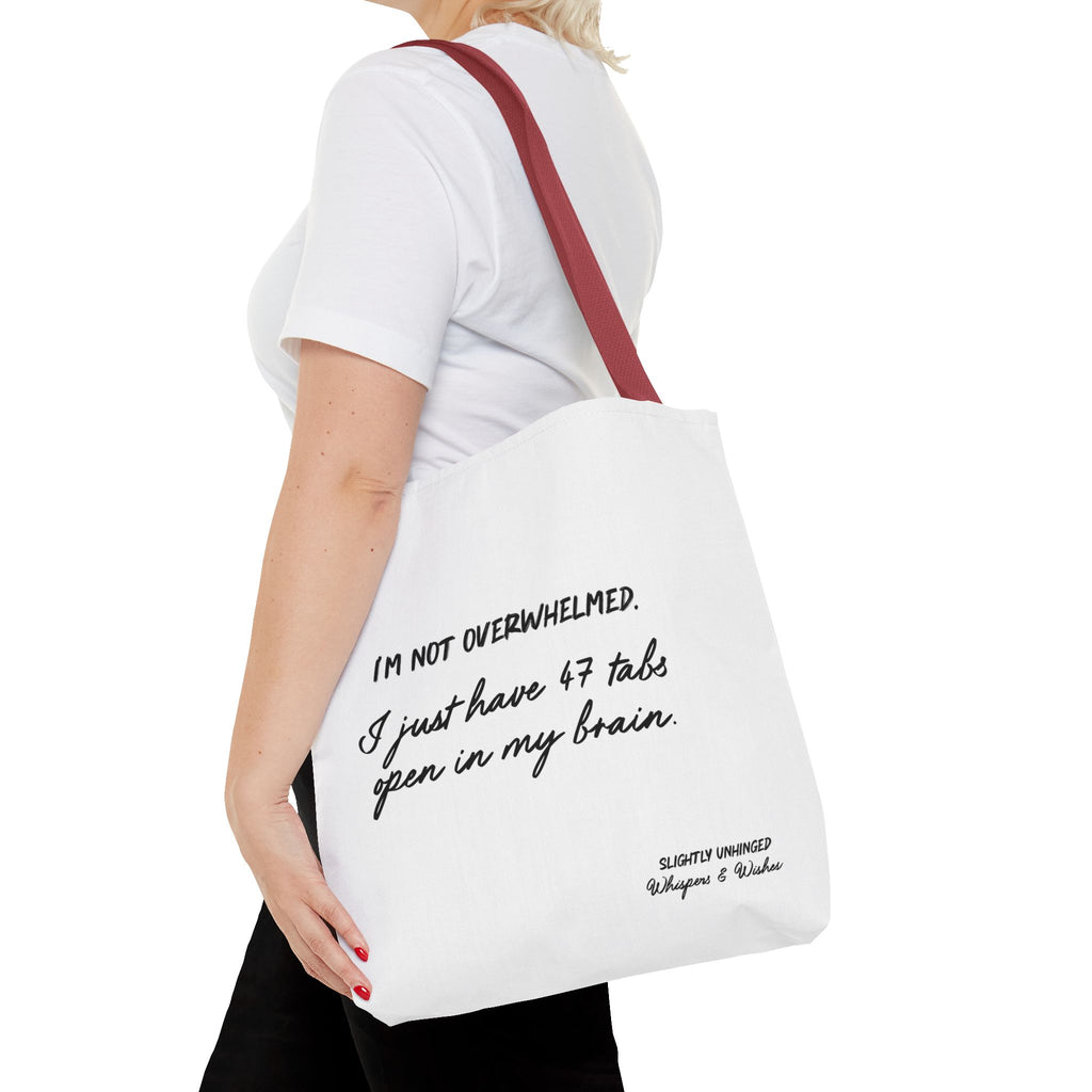 Tote - “I’m Not Overwhelmed. I Just Have 47 Tabs Open In My Brain” Funny Quote Tote Bag