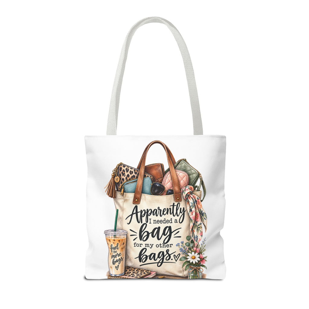 Tote Bag — "Apparently I Needed a Bag for My Other Bags" Floral Fashion Shopper