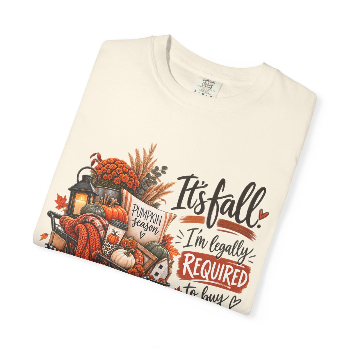 Fall Seasonal Decor T-Shirt — "It's Fall, I'm Legally Required to Buy Unnecessary Seasonal Decor"