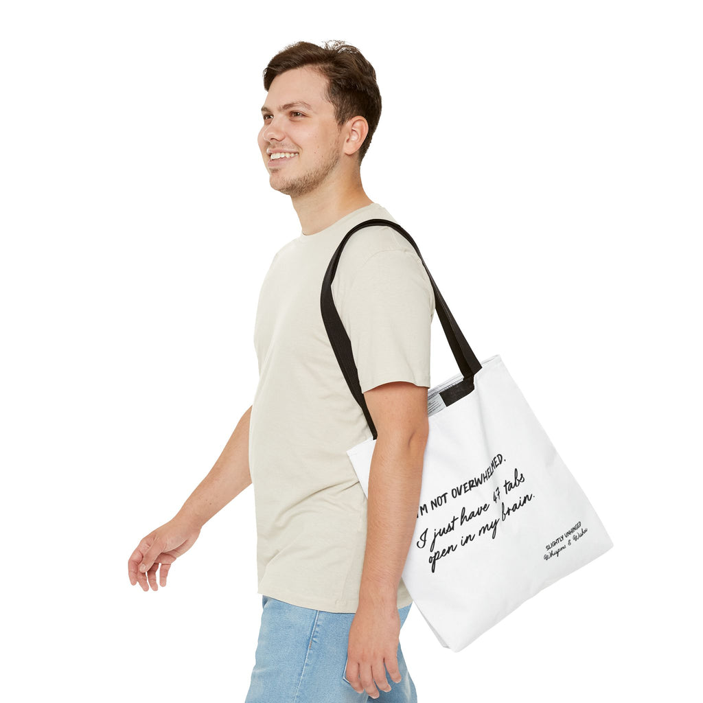 Tote - “I’m Not Overwhelmed. I Just Have 47 Tabs Open In My Brain” Funny Quote Tote Bag