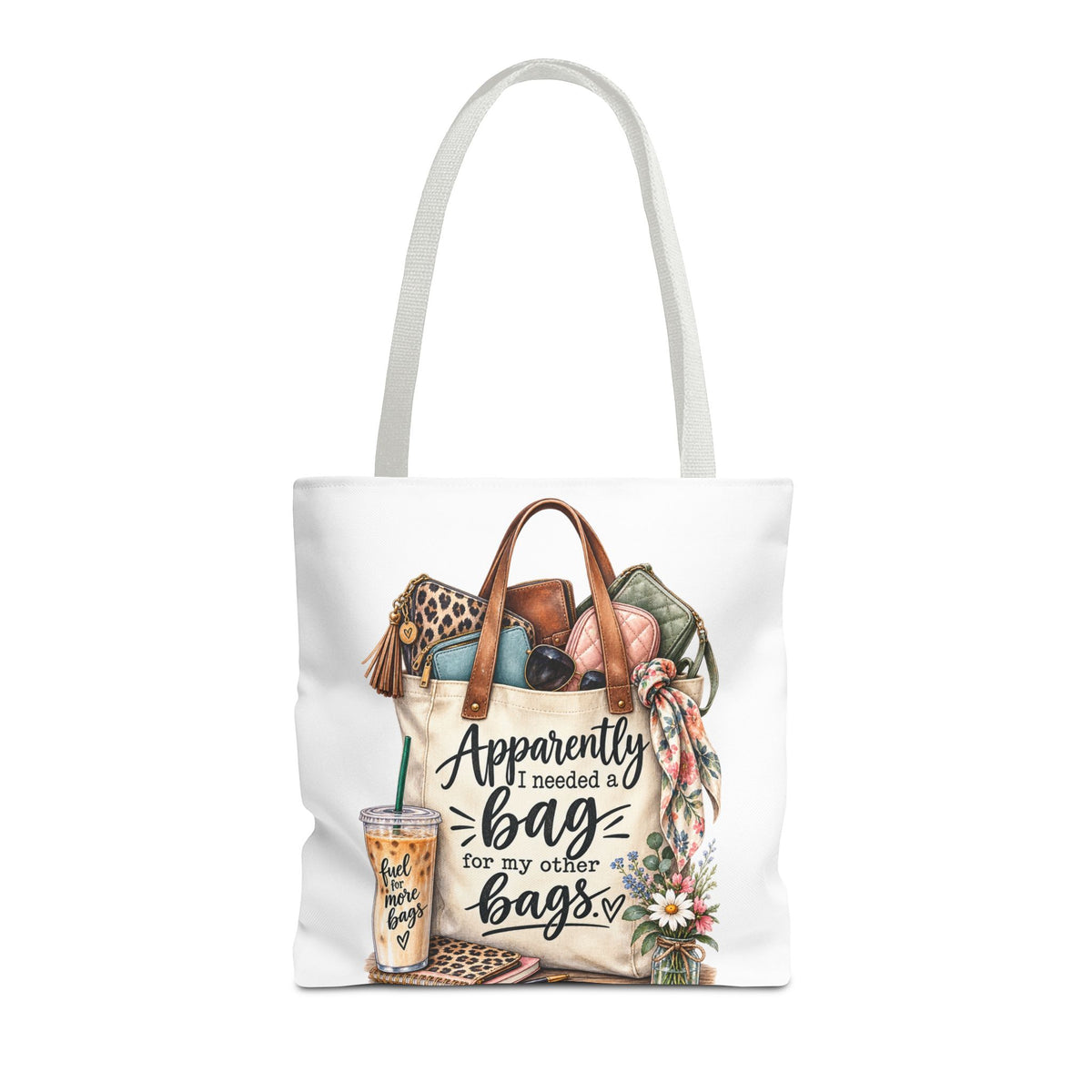 Tote Bag — "Apparently I Needed a Bag for My Other Bags" Floral Fashion Shopper