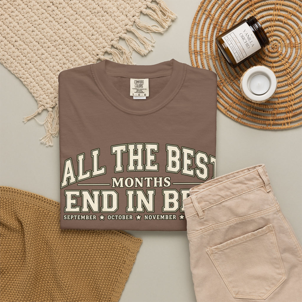 All The Best Months End In Ber T-Shirt — Fall Months Tee (September, October, November, December)