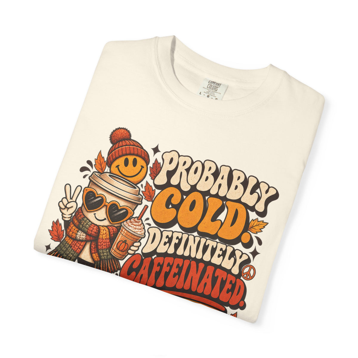 Fall Coffee Tee — "Probably Cold, Definitely Caffeinated, Emotionally Attached to Fall" T-Shirt