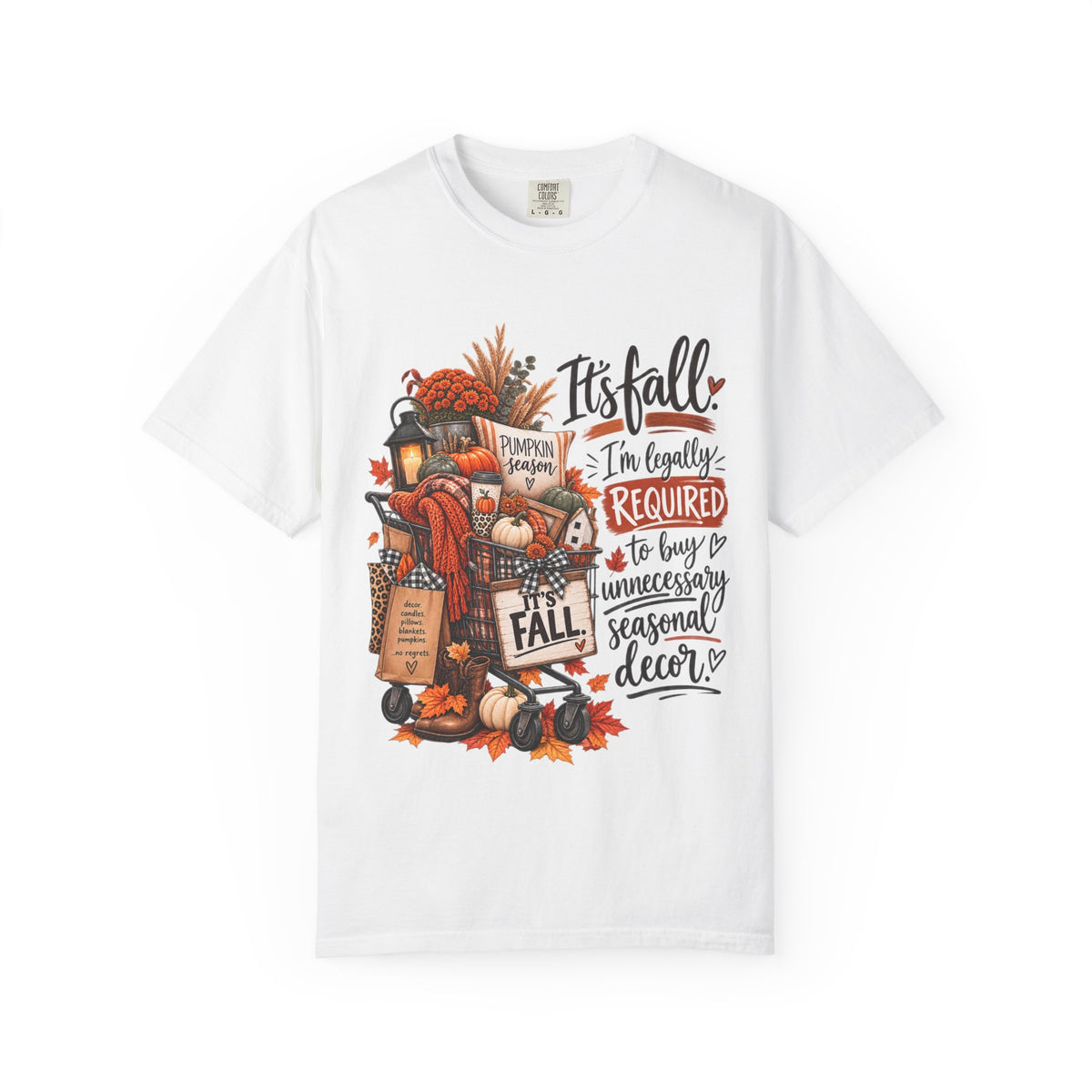 Fall Seasonal Decor T-Shirt — "It's Fall, I'm Legally Required to Buy Unnecessary Seasonal Decor"
