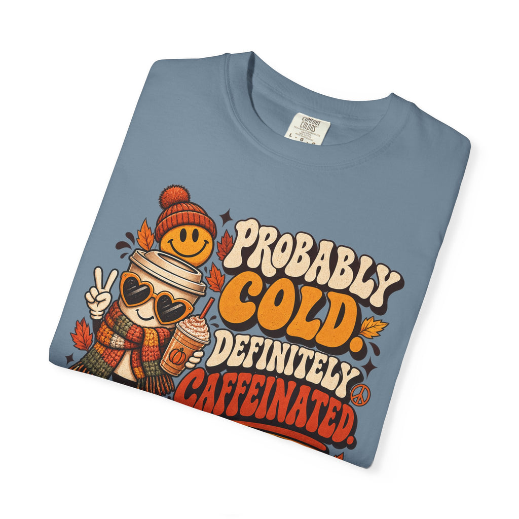 Fall Coffee Tee — "Probably Cold, Definitely Caffeinated, Emotionally Attached to Fall" T-Shirt