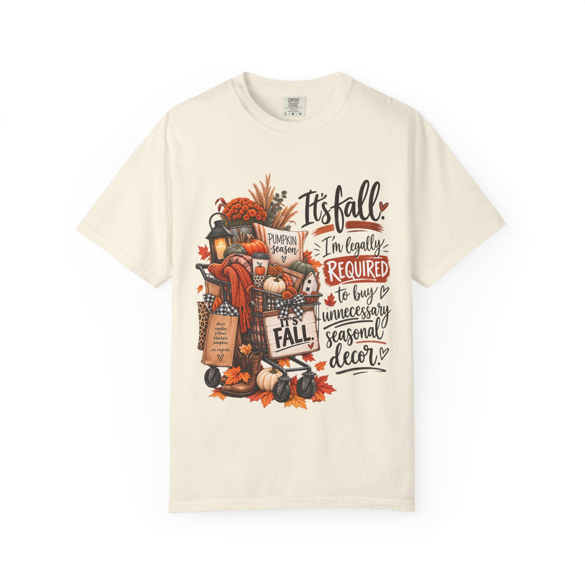 Fall Seasonal Decor T-Shirt — "It's Fall, I'm Legally Required to Buy Unnecessary Seasonal Decor"