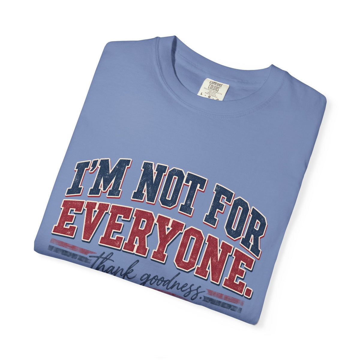 I’m Not For Everyone T-Shirt — Bold Statement Graphic Tee (‘Thank Goodness’ Script)