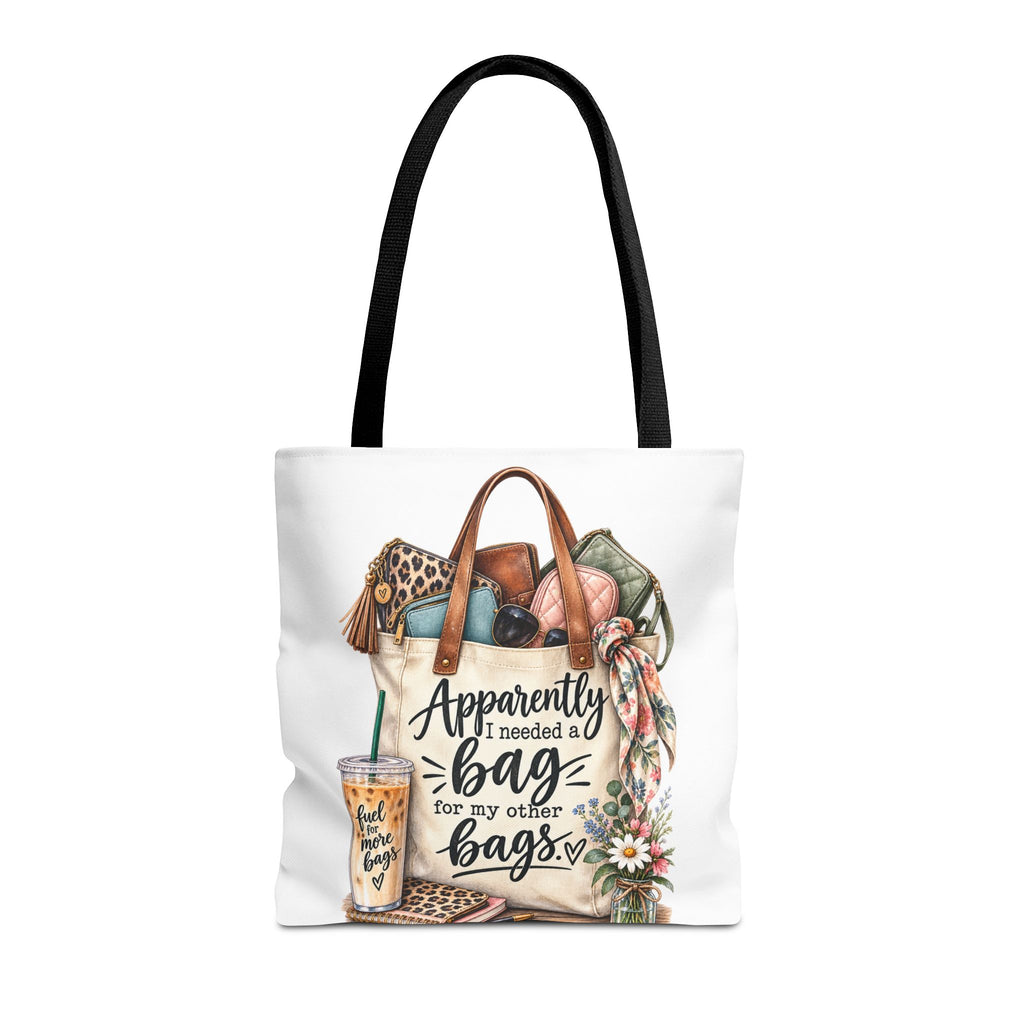Tote Bag — "Apparently I Needed a Bag for My Other Bags" Floral Fashion Shopper