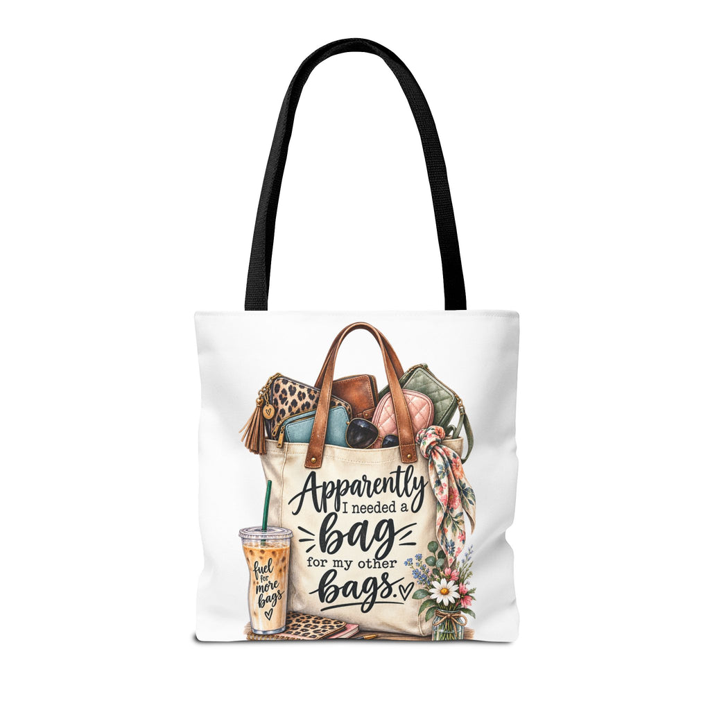 Tote Bag — "Apparently I Needed a Bag for My Other Bags" Floral Fashion Shopper