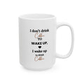 I Don't Drink Coffee-Ceramic Mug – Funny Coffee Quote Design (15oz)