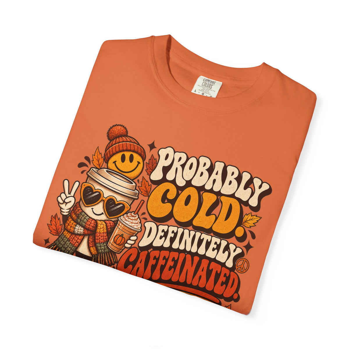 Fall Coffee Tee — "Probably Cold, Definitely Caffeinated, Emotionally Attached to Fall" T-Shirt
