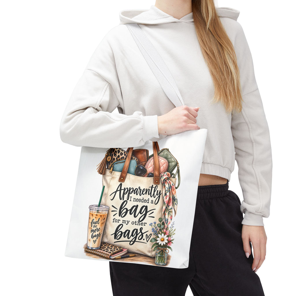 Tote Bag — "Apparently I Needed a Bag for My Other Bags" Floral Fashion Shopper
