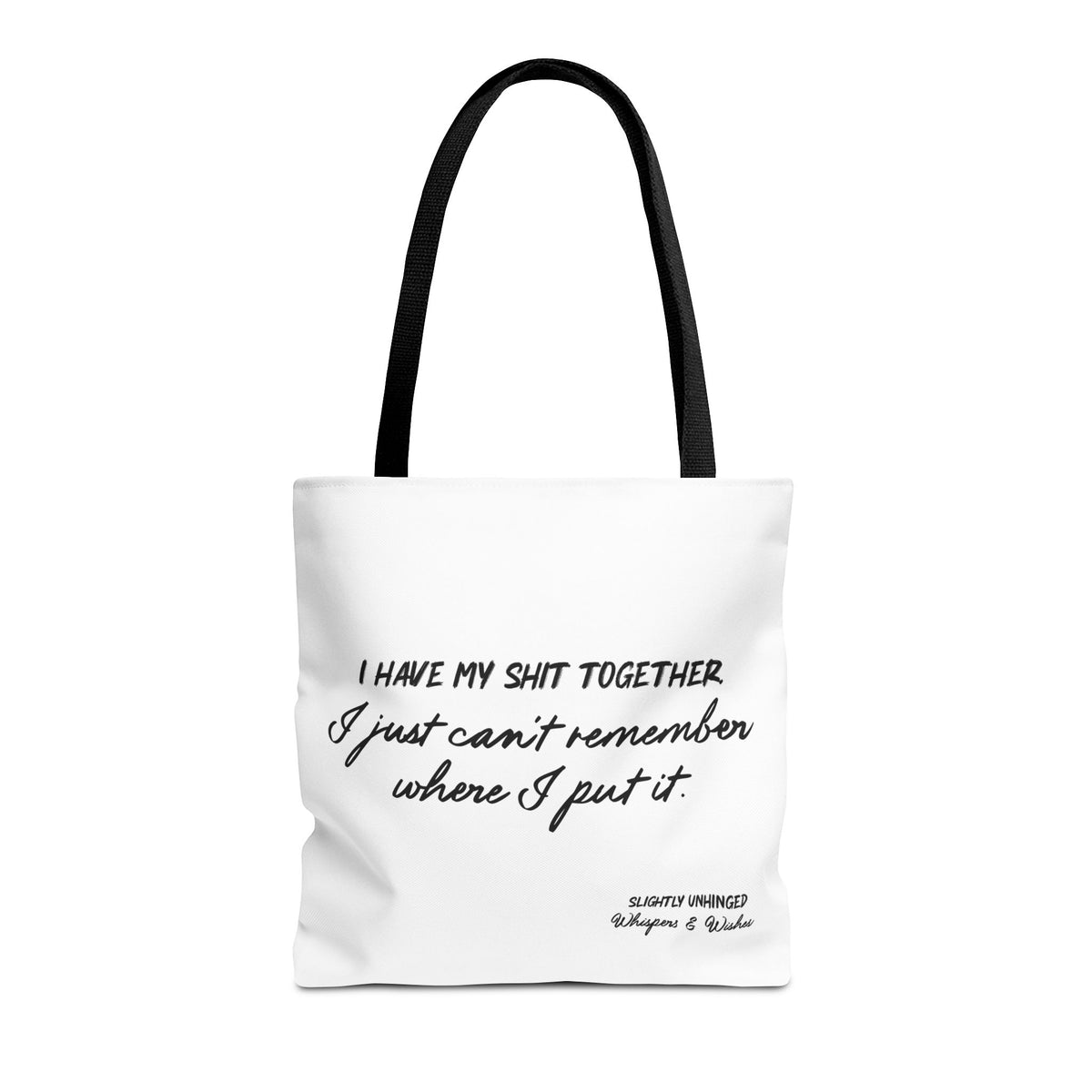 Funny Script Quote Tote Bag — "I have my shit together... I just can’t remember where I put it."