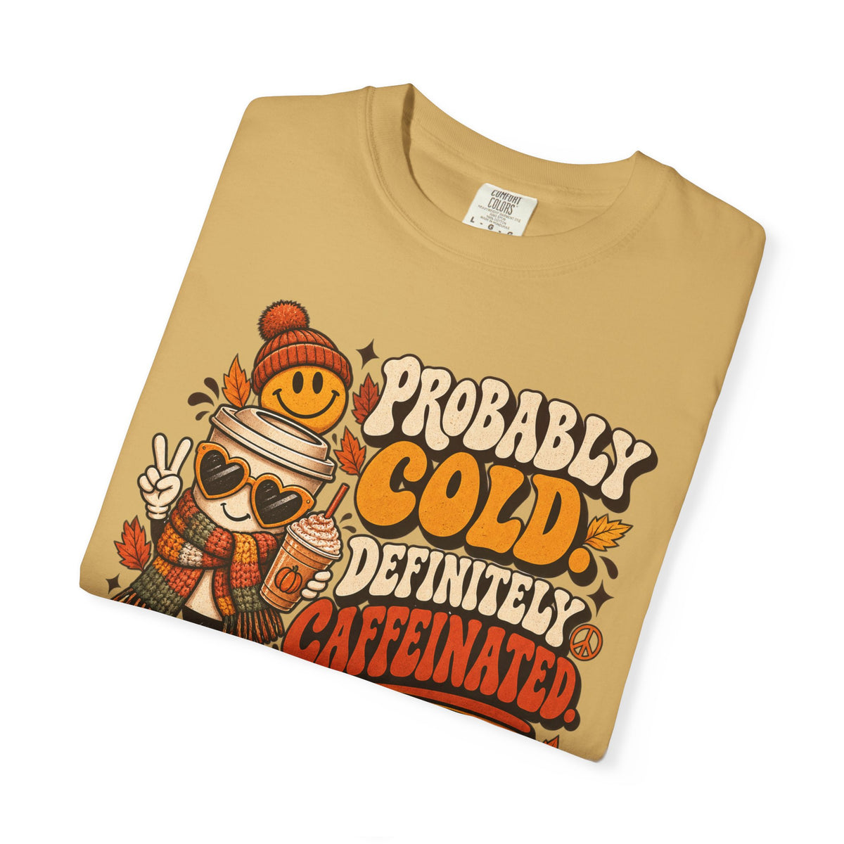 Fall Coffee Tee — "Probably Cold, Definitely Caffeinated, Emotionally Attached to Fall" T-Shirt