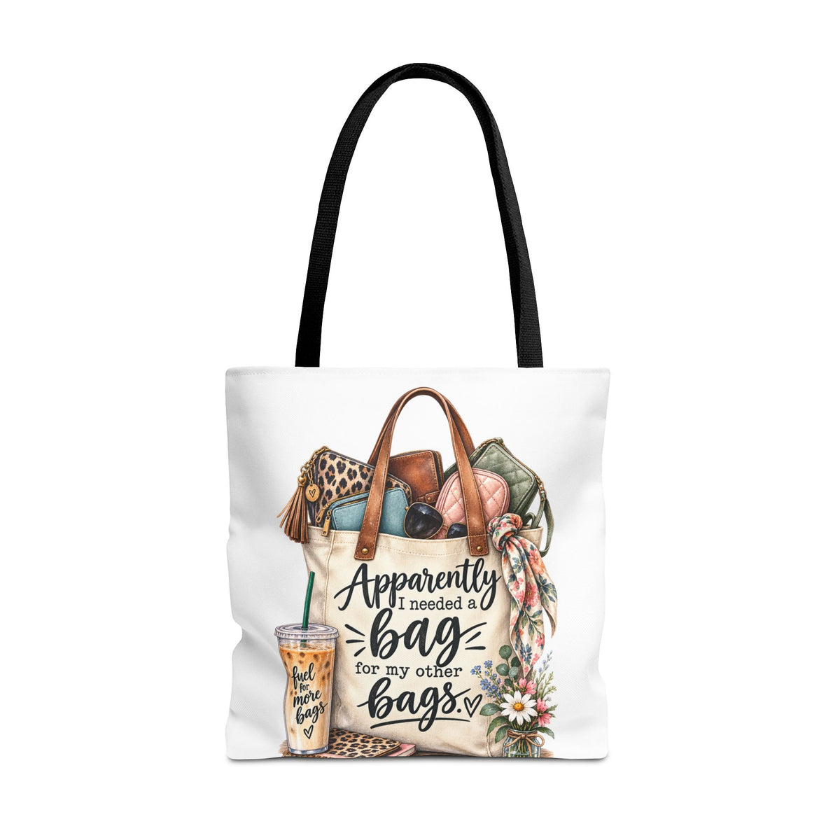 Tote Bag — "Apparently I Needed a Bag for My Other Bags" Floral Fashion Shopper