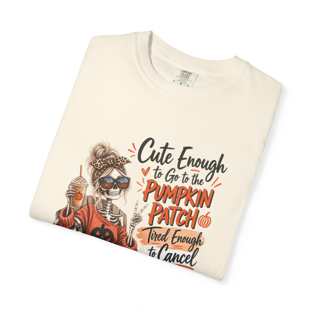Halloween Pumpkin Patch T-Shirt — “Cute Enough to Go to the Pumpkin Patch, Tired Enough to Cancel”