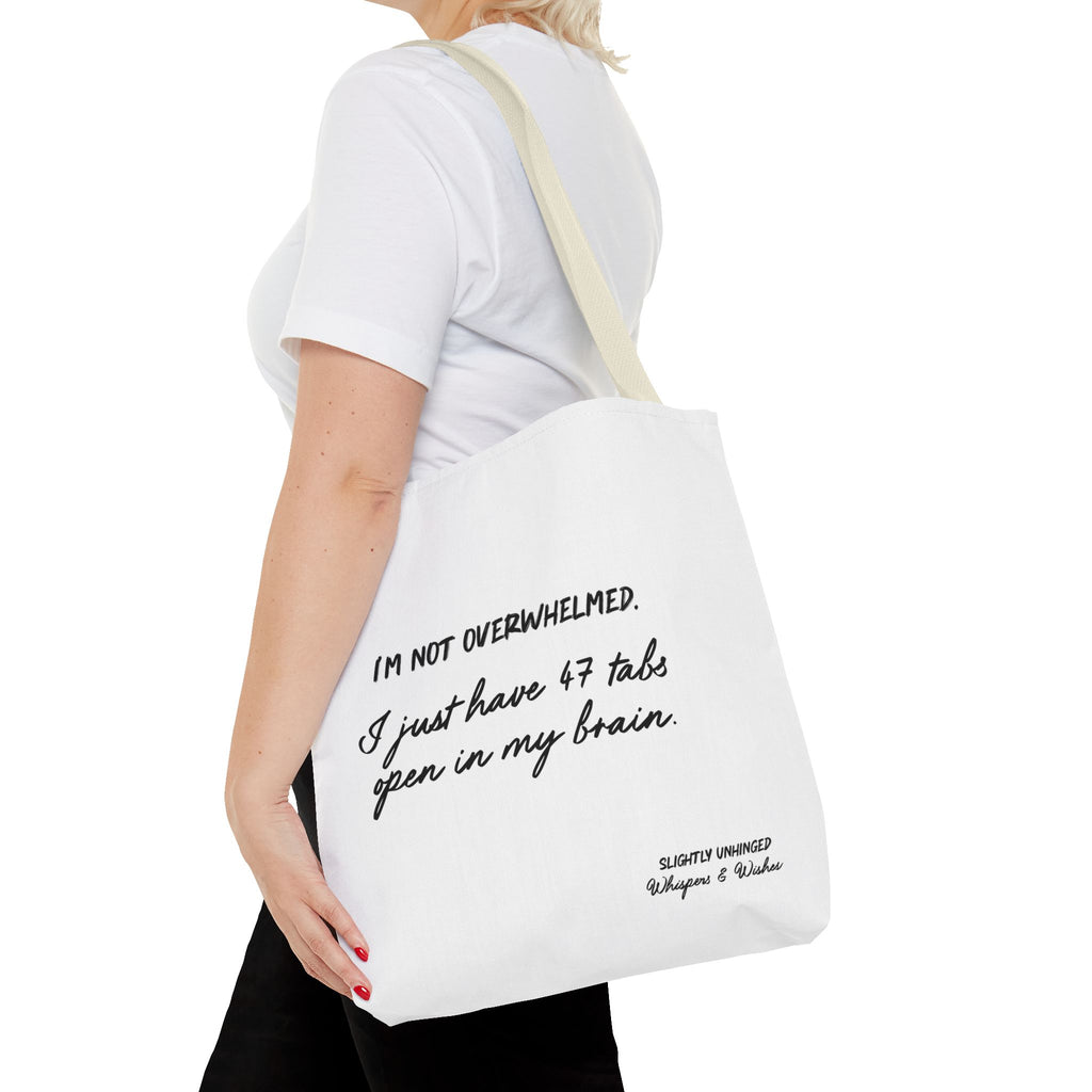 Tote - “I’m Not Overwhelmed. I Just Have 47 Tabs Open In My Brain” Funny Quote Tote Bag