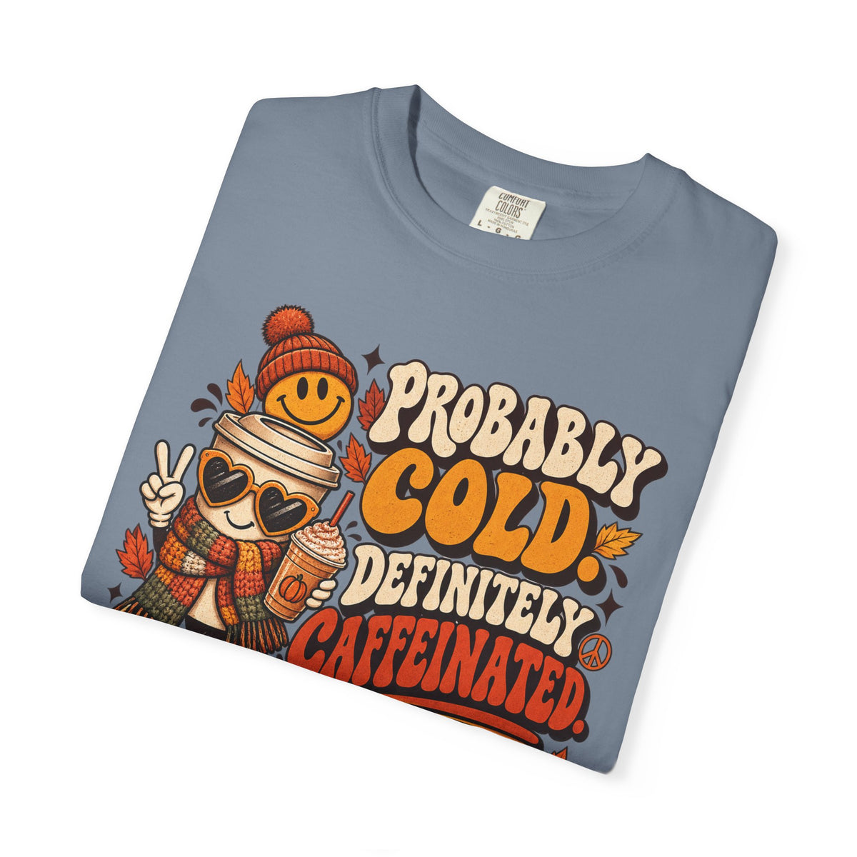 Fall Coffee Tee — "Probably Cold, Definitely Caffeinated, Emotionally Attached to Fall" T-Shirt