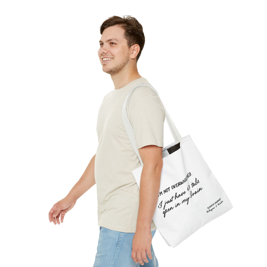 Tote - “I’m Not Overwhelmed. I Just Have 47 Tabs Open In My Brain” Funny Quote Tote Bag