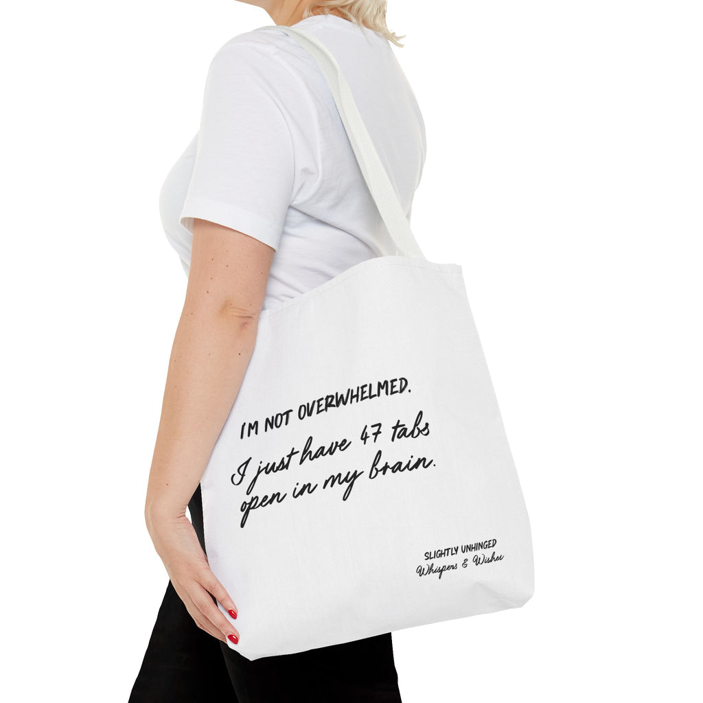 Tote - “I’m Not Overwhelmed. I Just Have 47 Tabs Open In My Brain” Funny Quote Tote Bag