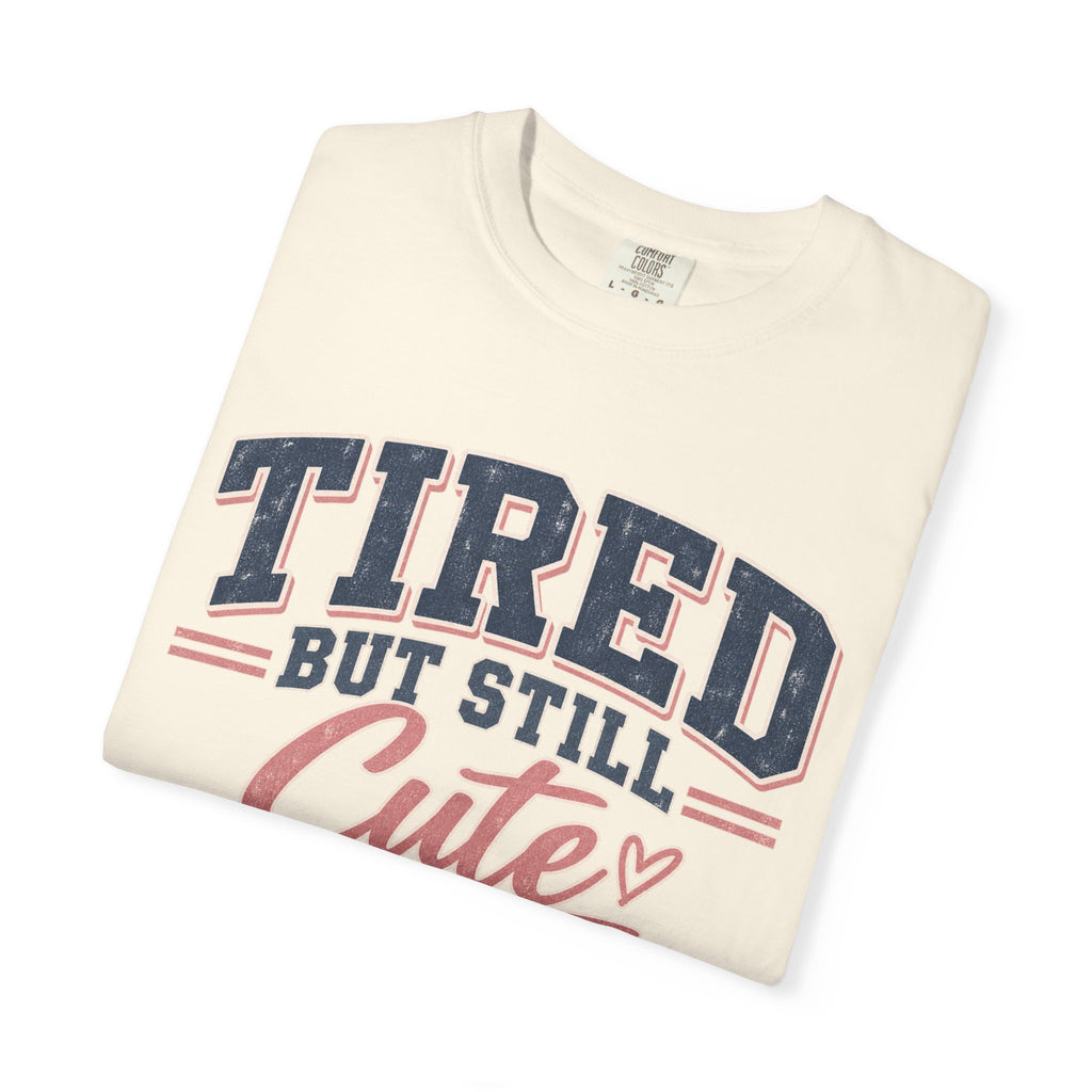 Tired But Still Cute T-Shirt
