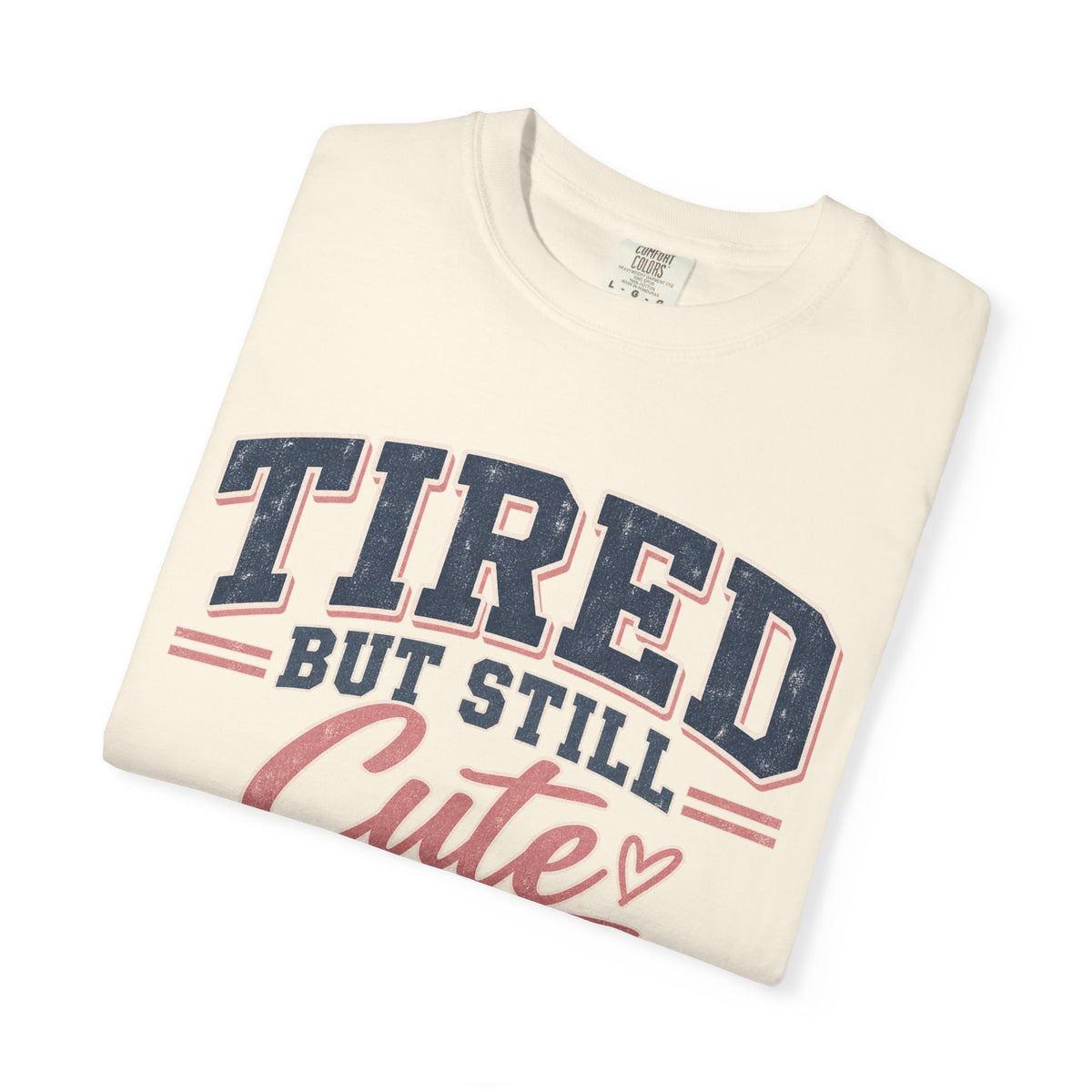 Tired But Still Cute T-Shirt
