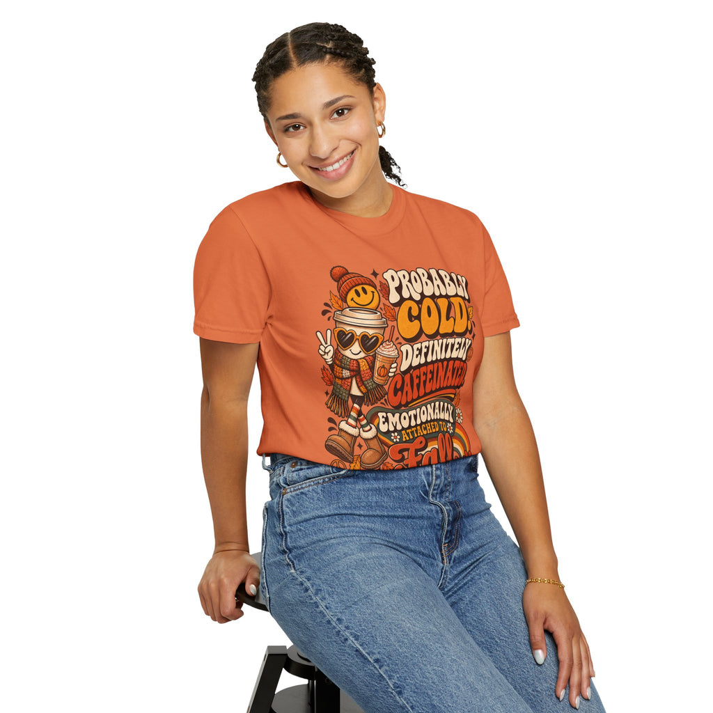 Fall Coffee Tee — "Probably Cold, Definitely Caffeinated, Emotionally Attached to Fall" T-Shirt