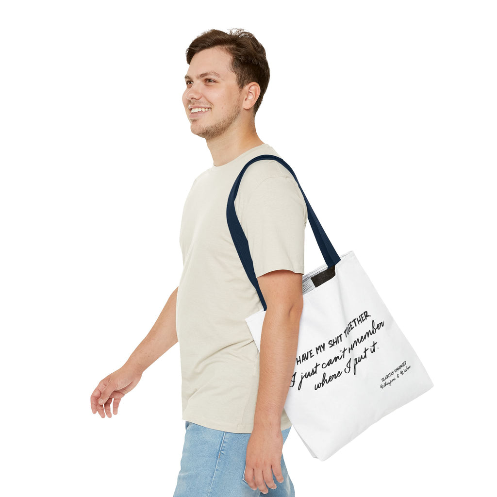 Funny Script Quote Tote Bag — "I have my shit together... I just can’t remember where I put it."