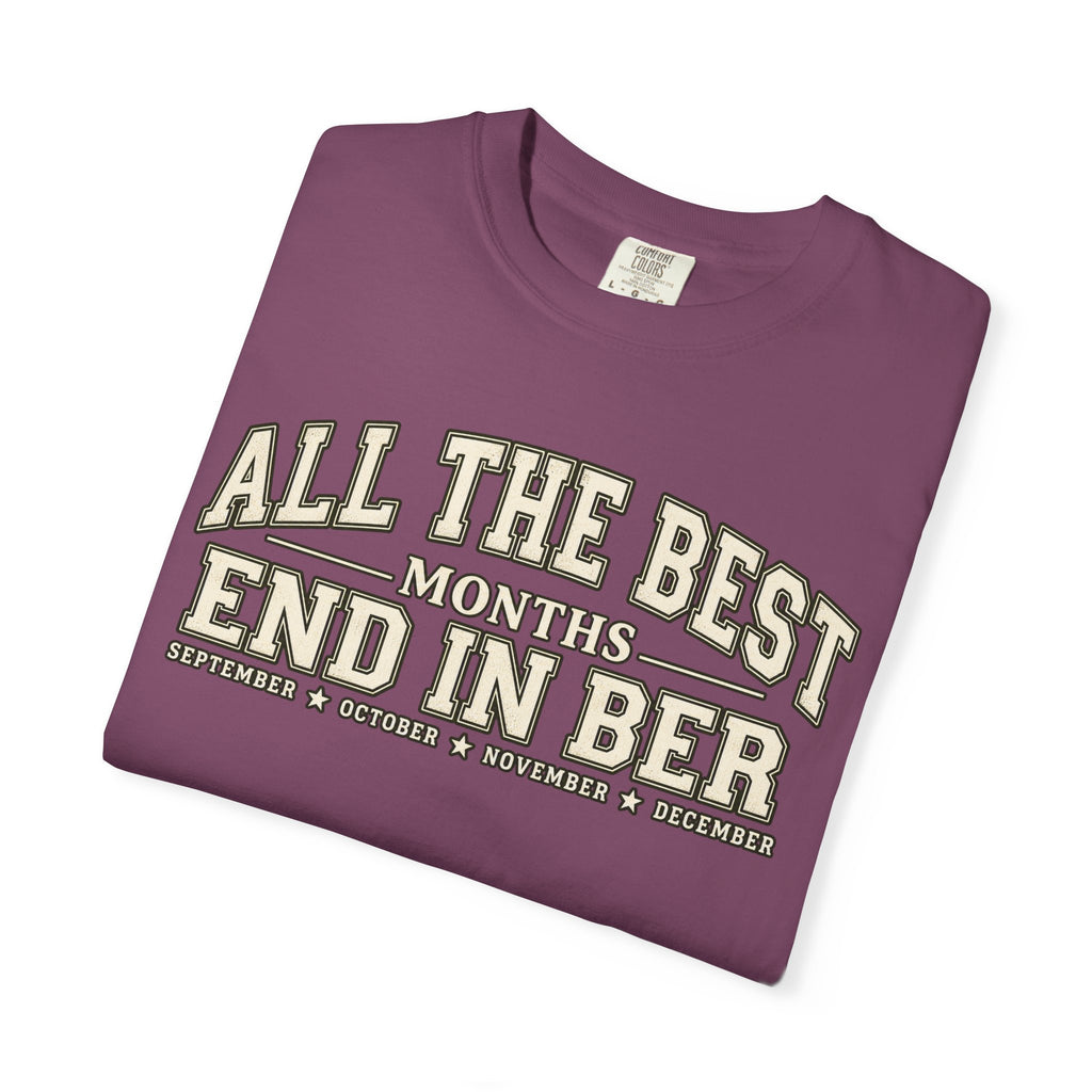 All The Best Months End In Ber T-Shirt — Fall Months Tee (September, October, November, December)