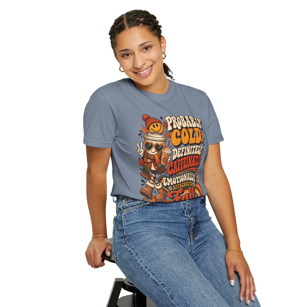 Fall Coffee Tee — "Probably Cold, Definitely Caffeinated, Emotionally Attached to Fall" T-Shirt