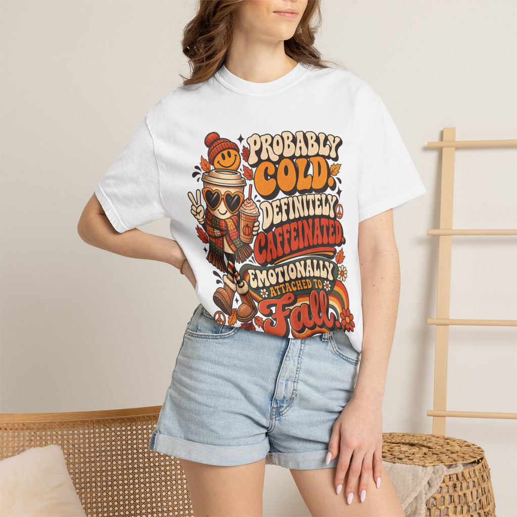 Fall Coffee Tee — "Probably Cold, Definitely Caffeinated, Emotionally Attached to Fall" T-Shirt