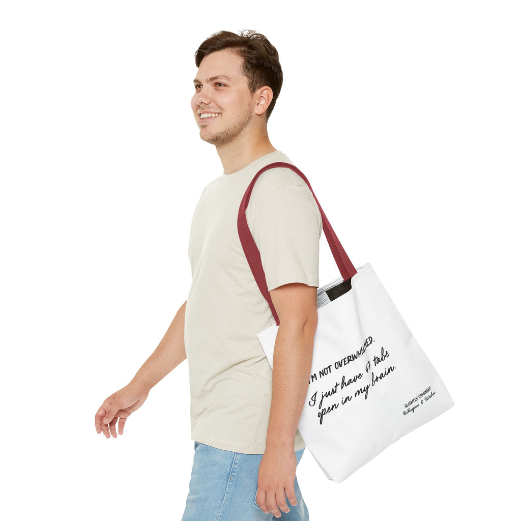 Tote - “I’m Not Overwhelmed. I Just Have 47 Tabs Open In My Brain” Funny Quote Tote Bag
