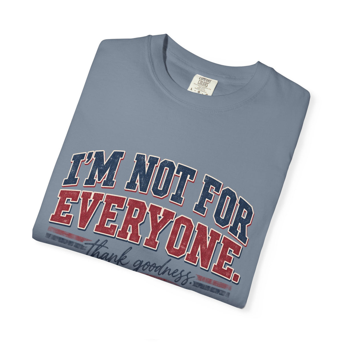 I’m Not For Everyone T-Shirt — Bold Statement Graphic Tee (‘Thank Goodness’ Script)