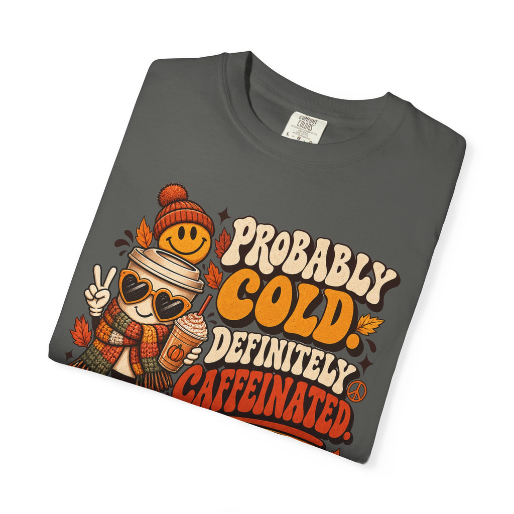 Fall Coffee Tee — "Probably Cold, Definitely Caffeinated, Emotionally Attached to Fall" T-Shirt