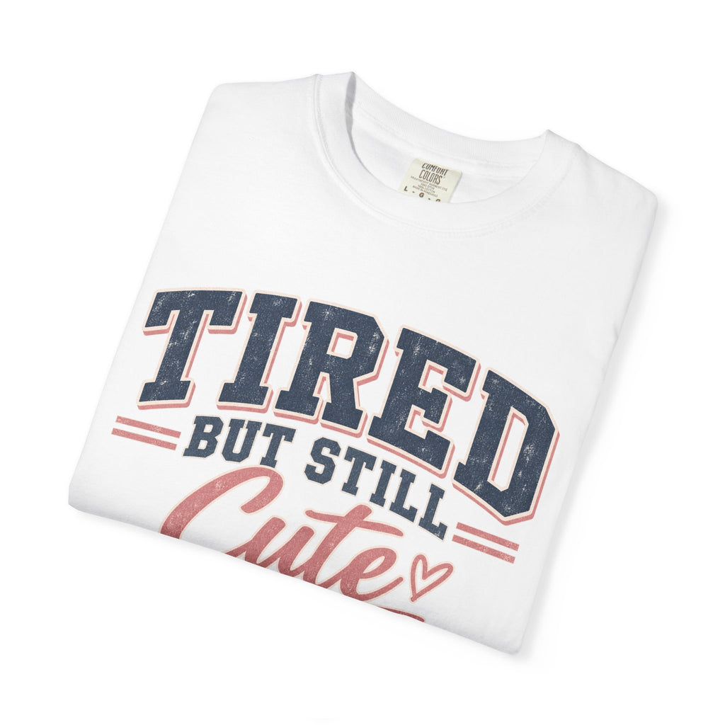 Tired But Still Cute T-Shirt