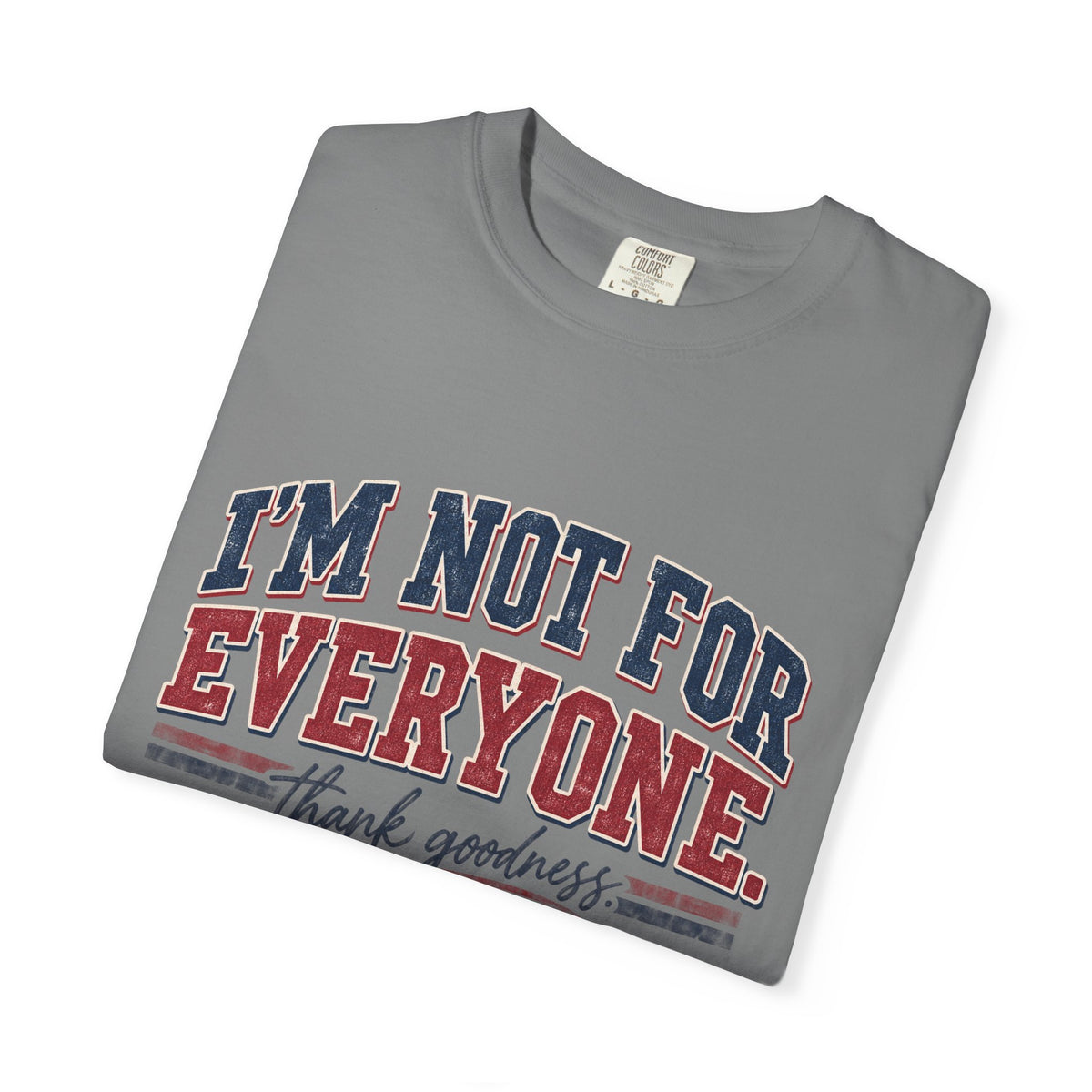 I’m Not For Everyone T-Shirt — Bold Statement Graphic Tee (‘Thank Goodness’ Script)