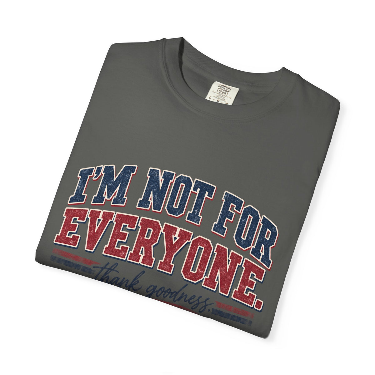 I’m Not For Everyone T-Shirt — Bold Statement Graphic Tee (‘Thank Goodness’ Script)