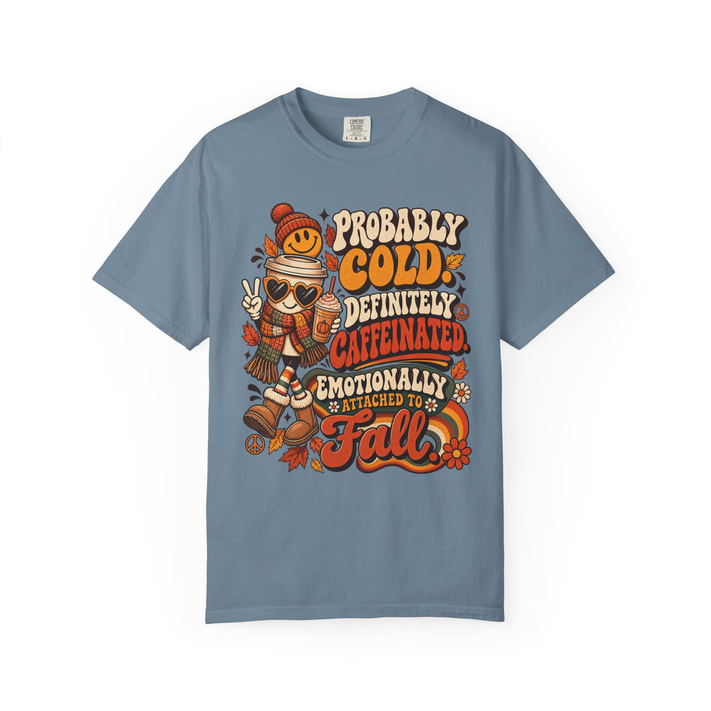 Fall Coffee Tee — "Probably Cold, Definitely Caffeinated, Emotionally Attached to Fall" T-Shirt