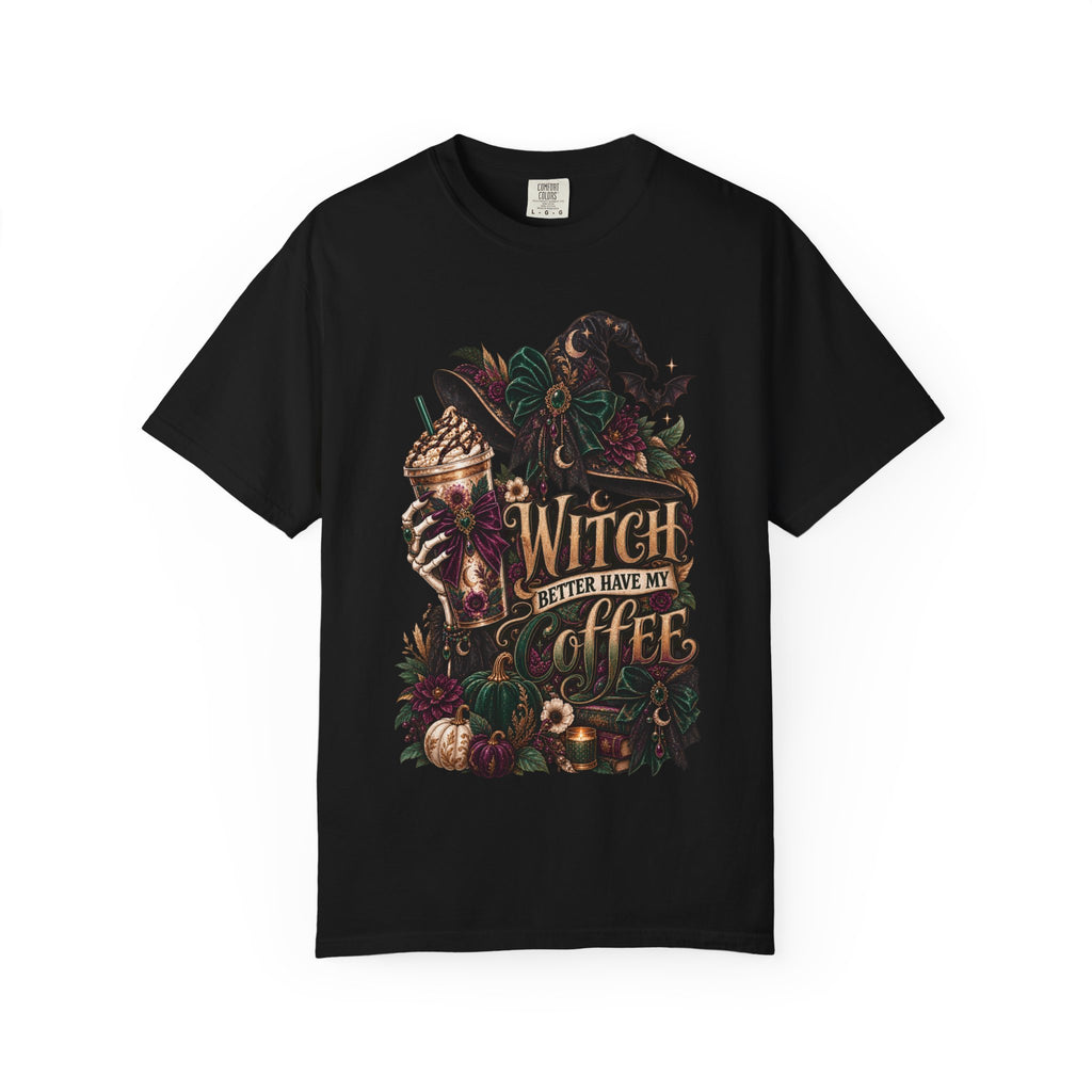 Witch Better Have My Coffee T-Shirt