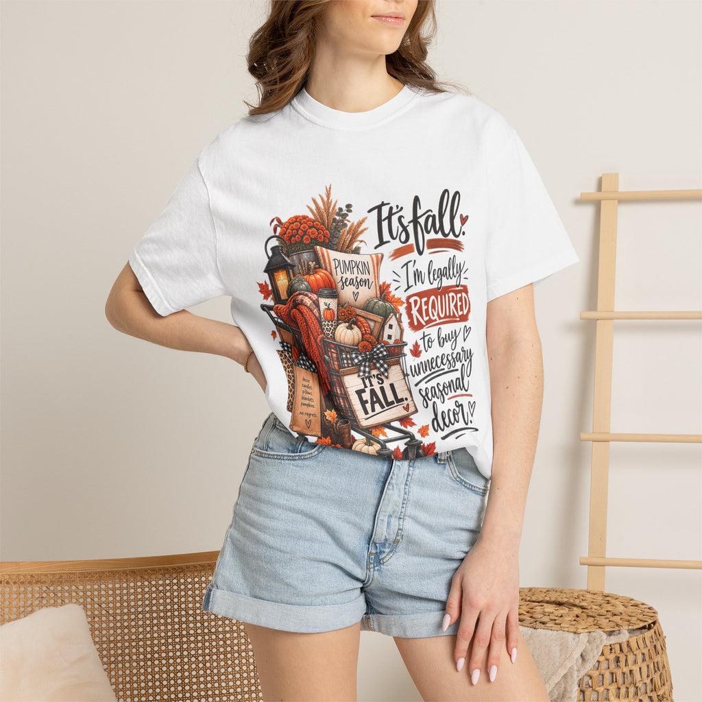 Fall Seasonal Decor T-Shirt — "It's Fall, I'm Legally Required to Buy Unnecessary Seasonal Decor"