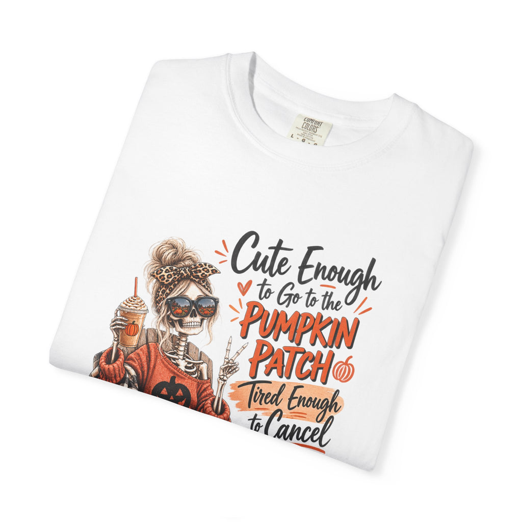 Halloween Pumpkin Patch T-Shirt — “Cute Enough to Go to the Pumpkin Patch, Tired Enough to Cancel”