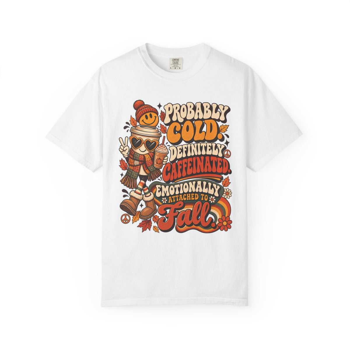 Fall Coffee Tee — "Probably Cold, Definitely Caffeinated, Emotionally Attached to Fall" T-Shirt