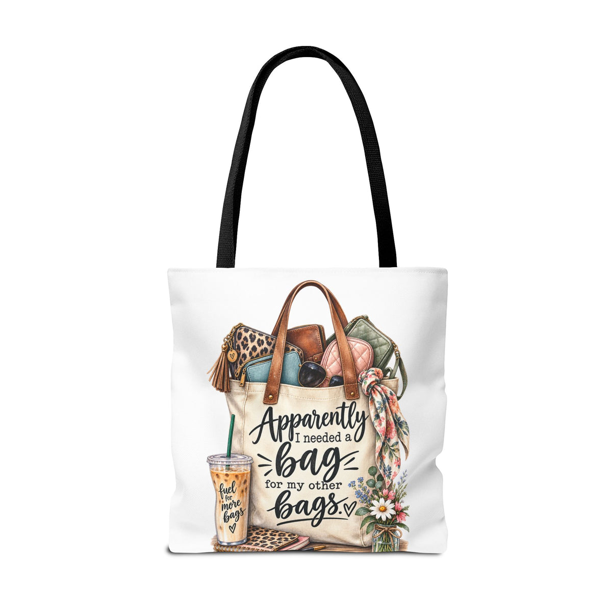 Tote Bag — "Apparently I Needed a Bag for My Other Bags" Floral Fashion Shopper