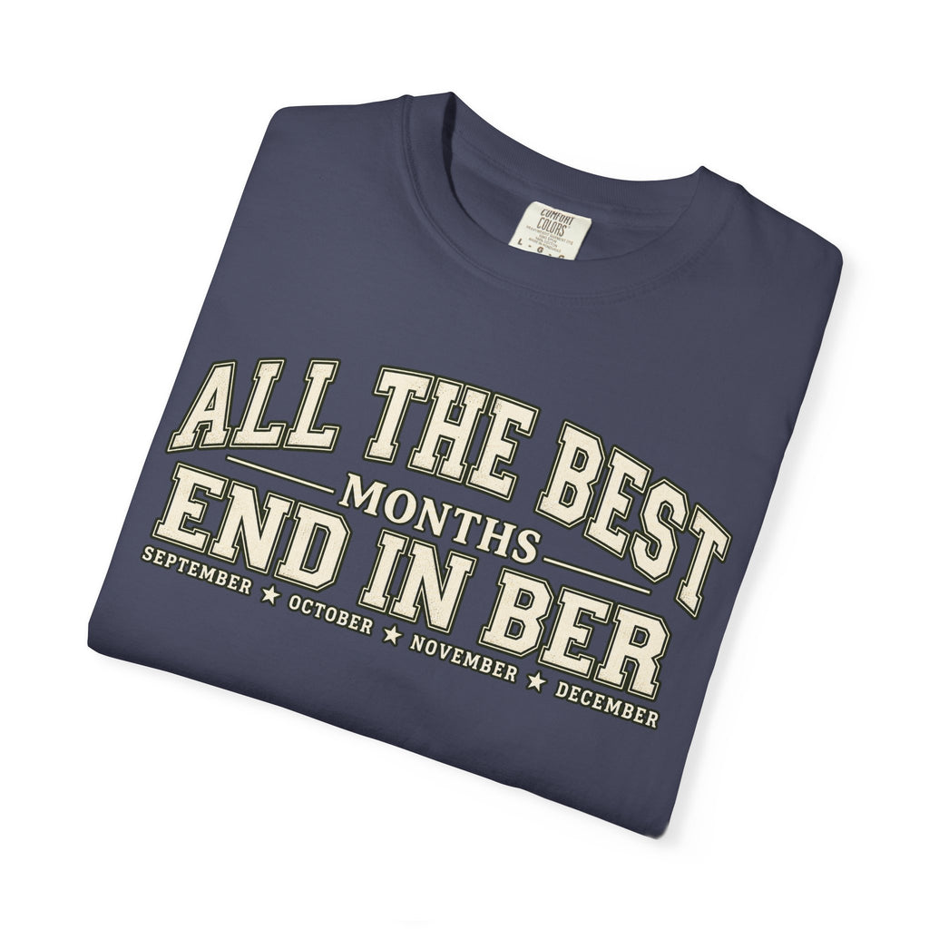 All The Best Months End In Ber T-Shirt — Fall Months Tee (September, October, November, December)